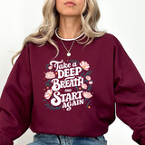 Inspirational 'Take a Deep Breath and Start Again' Sweatshirt - Floral Motivational Crewneck