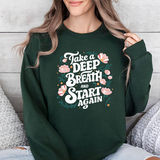Inspirational 'Take a Deep Breath and Start Again' Sweatshirt - Floral Motivational Crewneck