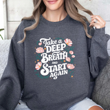 Inspirational 'Take a Deep Breath and Start Again' Sweatshirt - Floral Motivational Crewneck