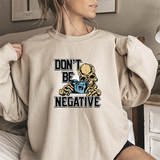 Don't Be Negative Sweatshirt — Skull Photographer Graphic Crewneck
