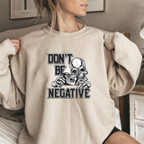 Don't Be Negative Skull Camera Sweatshirt