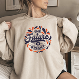 Crewneck Sweatshirt — "The Future Is Bright" Inspirational Graphic