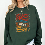 Inspirational Crewneck Sweatshirt — "You Are Your Best Thing" Positive Graphic