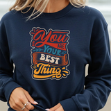 Inspirational Crewneck Sweatshirt — "You Are Your Best Thing" Positive Graphic