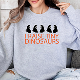 I Raise Tiny Dinosaurs Sweatshirt — Cute Mom/Dad Parenting Crewneck
