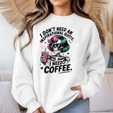 I Don't Need An Inspirational Quote I Need Coffee Sweatshirt