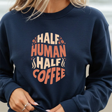 Sweatshirt — “Half Human Half Coffee” Graphic Crewneck