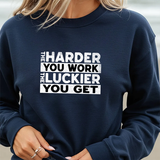 Motivational Sweatshirt — "The Harder You Work, The Luckier You Get" Crewneck