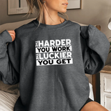 Motivational Sweatshirt — "The Harder You Work, The Luckier You Get" Crewneck