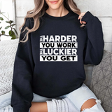 Motivational Sweatshirt — "The Harder You Work, The Luckier You Get" Crewneck