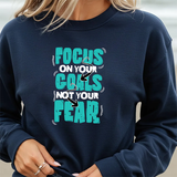 Motivational Crewneck Sweatshirt – "Focus On Your Goals Not Your Fear"