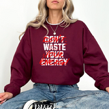 Crewneck Sweatshirt — "Don't Waste Your Energy" Bold Graphic