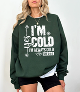 I'm Cold Crewneck Sweatshirt – Funny 'I'm Always Cold' Cozy Pullover