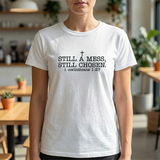 Still a Mess Still Chosen T-Shirt — Christian Faith Tee (1 Corinthians 1:27)
