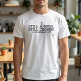 Still a Mess Still Chosen T-Shirt — Christian Faith Tee (1 Corinthians 1:27)