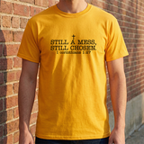 Still a Mess Still Chosen T-Shirt — Christian Faith Tee (1 Corinthians 1:27)