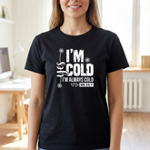 I’m Cold T‑Shirt – Funny 'I'm Always Cold' Winter Tee