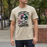 I Don't Need An Inspirational Quote I Need Coffee T-Shirt — Funny Skull Coffee Tee