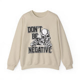 Don't Be Negative Skull Camera Sweatshirt
