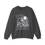 Don't Be Negative Skull Camera Sweatshirt
