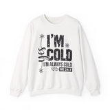 I'm Cold Crewneck Sweatshirt – Funny 'I'm Always Cold' Cozy Pullover