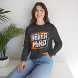 Never Mind Graphic Sweatshirt — Bold Streetwear Crewneck