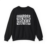 Motivational Sweatshirt — "The Harder You Work, The Luckier You Get" Crewneck