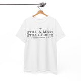 Still a Mess Still Chosen T-Shirt — Christian Faith Tee (1 Corinthians 1:27)