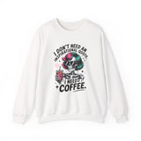 I Don't Need An Inspirational Quote I Need Coffee Sweatshirt