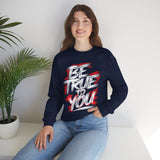 Be True To You Sweatshirt — Inspirational Graphic Crewneck