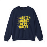 Don’t Forget to Be Happy Sweatshirt — Retro Smiley Positive Vibes Crewneck