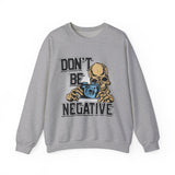 Don't Be Negative Sweatshirt — Skull Photographer Graphic Crewneck