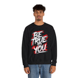 Be True To You Sweatshirt — Inspirational Graphic Crewneck