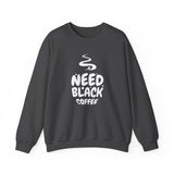 Need Black Coffee Sweatshirt – Cozy Coffee Lover Crewneck