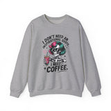 I Don't Need An Inspirational Quote I Need Coffee Sweatshirt
