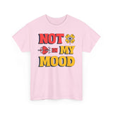 Fun Statement Tee: "NOT in MY MOOD" Graphic T-Shirt for Casual Wear, Gifts, Birthday, Everyday Fashion, Unisex Cotton Tee