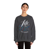 Crewneck Sweatshirt - "Life is Art, Paint Your Dreams" Inspirational Graphic