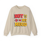 Unisex Sweatshirt: "Not In My Mood" Humor, Cozy Casual Wear, Gift for Friends, Ideal for Relaxing Days, Fun Statement Piece
