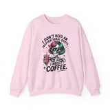 I Don't Need An Inspirational Quote I Need Coffee Sweatshirt