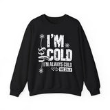 I'm Cold Crewneck Sweatshirt – Funny 'I'm Always Cold' Cozy Pullover