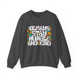 Crewneck Sweatshirt — "Always Stay Humble & Kind" Inspirational Graphic