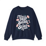 Inspirational 'Take a Deep Breath and Start Again' Sweatshirt - Floral Motivational Crewneck