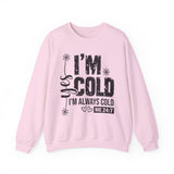 I'm Cold Crewneck Sweatshirt – Funny 'I'm Always Cold' Cozy Pullover