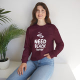 Need Black Coffee Sweatshirt – Cozy Coffee Lover Crewneck