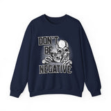 Don't Be Negative Skull Camera Sweatshirt