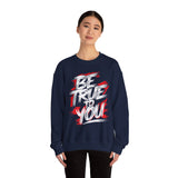 Be True To You Sweatshirt — Inspirational Graphic Crewneck