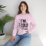 Crewneck Sweatshirt — "I'm Cold, I'm Always Cold" Funny Cozy Graphic Pullover