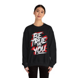 Be True To You Sweatshirt — Inspirational Graphic Crewneck