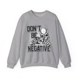 Don't Be Negative Skull Camera Sweatshirt
