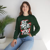 Be True To You Sweatshirt — Inspirational Graphic Crewneck